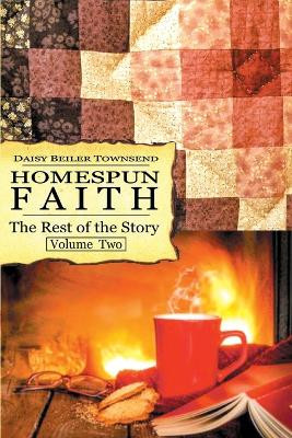 Homespun Faith, The Rest of the Story, Volume Two by Daisy L Townsend 9798218395810