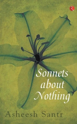 Sonnets About Nothing by Asheesh Santram 9788129135346