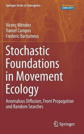 Stochastic Foundations in Movement Ecology: Anomalous Diffusion, Front Propagation and Random Searches by Vicenc Mendez 9783642390098