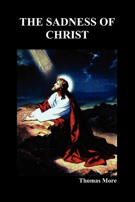 The Sadness of Christ by Saint Thomas More 9781849020558