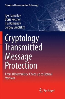 Cryptology Transmitted Message Protection: From Deterministic Chaos up to Optical Vortices by Igor Izmailov 9783319807287