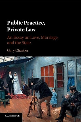 Public Practice, Private Law: An Essay on Love, Marriage, and the State by Gary Chartier 9781316506080