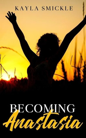 Becoming Anastasia by Kayla Smickle 9781999506803