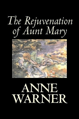 The Rejuvenation of Aunt Mary by Anne Warner 9781598189100