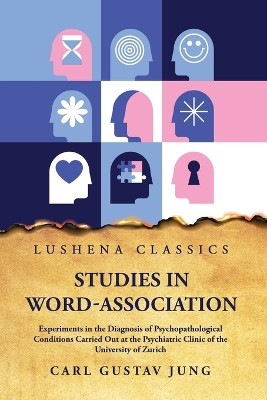 Studies in Word-Association Experiments in the Diagnosis of Psychopathological Conditions by Carl Gustav Jung 9781639237920