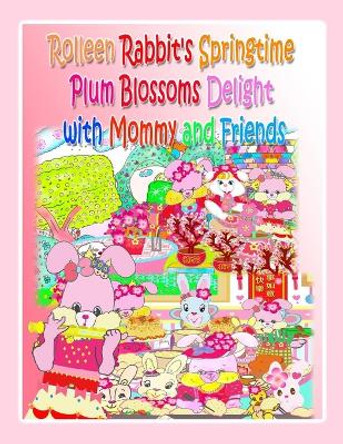 Rolleen Rabbit's Springtime Plum Blossoms Delight with Mommy and Friends by R Kong 9781998152100