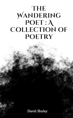 The Wandering Poet: A Collection of Poetry by David Hurley 9789395255332