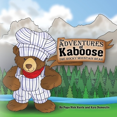 The Adventures of Kaboose the Rocky Mountain Bear by Papa Rick Harris 9781777476564