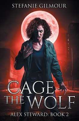 Cage the Wolf by Stefanie Gilmour 9798988374565