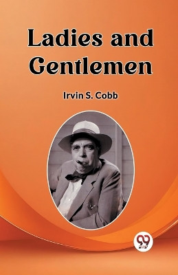 Ladies and Gentlemen by Irvin S Cobb 9789362761002