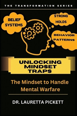 Unlocking Mindset Traps: The Mindset to Handle Mental Warfare by Dr Lauretta Pickett 9798888319062