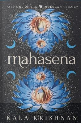 Mahasena: Murugan Trilogy - Part 1 by Kala Krishnan 9789357766517