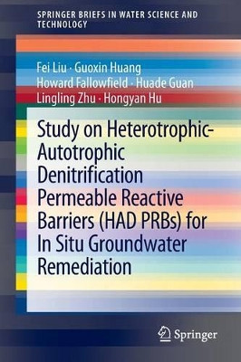 Study on Heterotrophic-Autotrophic Denitrification Permeable Reactive Barriers (HAD PRBs) for In Situ Groundwater Remediation by Fei Liu 9783642381539