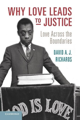 Why Love Leads to Justice: Love across the Boundaries by David A. J. Richards 9781107569829