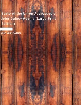 State of the Union Addresses of John Quincy Adams by John Quincy Adams, Former 9781426402838
