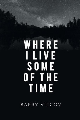 Where I Live Some of the Time by Barry Vitcov 9781646624331