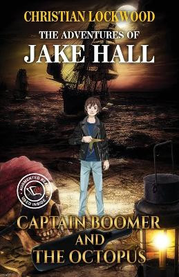The Adventures of Jake Hall: Captain Boomer and the Octopus by Christian Lockwood 9781774821428