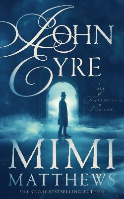 John Eyre: A Tale of Darkness and Shadow by Mimi Matthews 9781736080221
