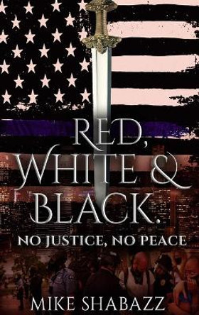 Red, White, And Black: The Story of Black and White People in America and How to Prevent That Story from Becoming Red by Mike Shabazz 9781735554037
