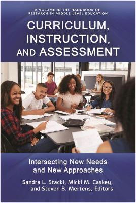 Curriculum, Instruction, and Assessment: Intersecting New Needs and New Approaches by Sandra L. Stacki 9781648020285
