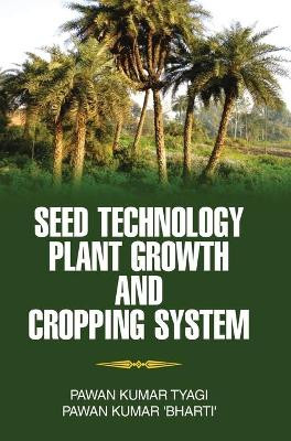 Seed Technology, Plant Growth and Cropping System by Pawan Kumar Tyagi 9789350567388