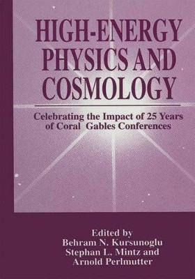 High-Energy Physics and Cosmology: Celebrating the Impact of 25 Years of Coral Gables Conferences by Behram N. Kursunogammalu 9781461374640