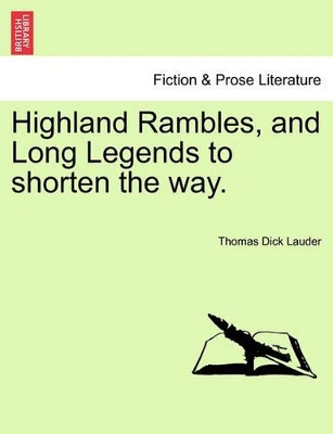 Highland Rambles, and Long Legends to Shorten the Way. by Thomas Dick Lauder 9781241161705