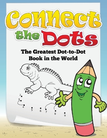 Connect the Dots (the Greatest Dot-To-Dot Book in the World) by Speedy Publishing LLC 9781633838826