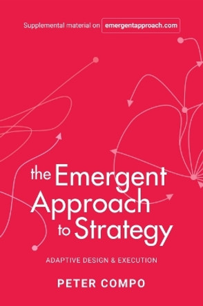 The Emergent Approach to Strategy: Adaptive Design & Execution by Peter Compo 9781637422151 The Emergent Approach to Strategy: Adaptive Design & Execution by Peter Compo 9781637422151