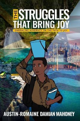 The Struggles That Bring Joy: Embracing Adversity on the Path to Joy by Austin-Romaine Damian Mahoney 9798869218742
