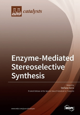 Enzyme-Mediated Stereoselective Synthesis by Stefano Serra 9783039219360