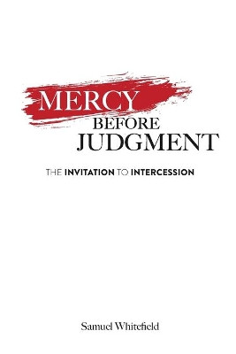 Mercy Before Judgment: The Invitation to Intercession by Samuel Whitefield 9781735345406
