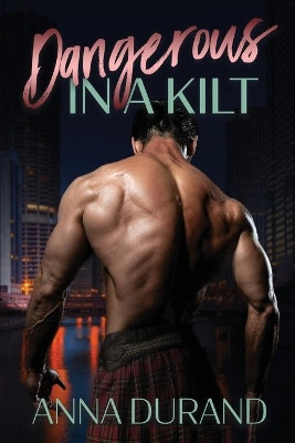 Dangerous in a Kilt by Anna Durand 9781934631751
