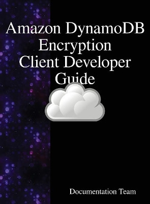 "amazon Dynamodb Encryption Client Developer Guide by Documentation Team 9789888407637