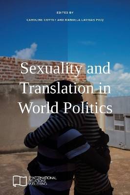 Sexuality and Translation in World Politics by Caroline Cottet 9781910814468