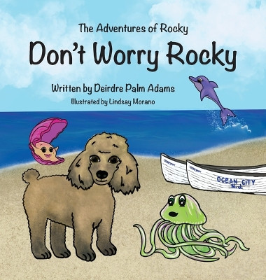 The Adventures of Rocky Don't Worry Rocky by Deirdre Palm Adams 9781998816316