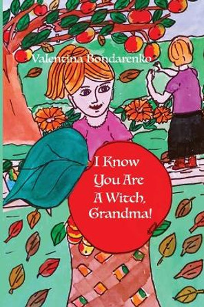 I Know Your Are A Witch, Grandma! by Valentina Bondarenko 9781947600140