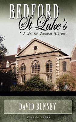 Bedford St Luke's: A Bit of Church History by David Bunney 9781847486943