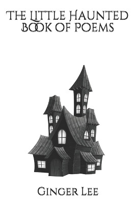 The Little Haunted Book of Poems by Ginger Lee 9781735054421