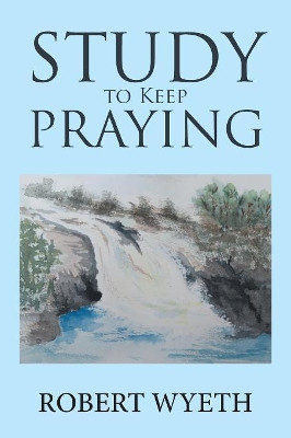 Study to Keep Praying by Robert Wyeth 9781984589354