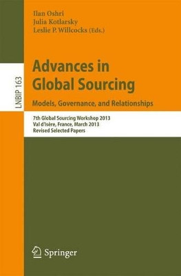 Advances in Global Sourcing. Models, Governance, and Relationships: 7th Global Sourcing Workshop 2013, Val d'Isere, France, March 11-14, 2013, Revised Selected Papers by Ilan Oshri 9783642409509