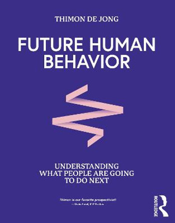 Future Human Behavior: Understanding What People Are Going To Do Next by Thimon De Jong