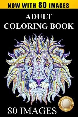 Adult Coloring Book Designs: Stress Relief Coloring Book: 80 Images including Animals, Mandalas, Paisley Patterns, Garden Designs by Adult Coloring Books 9781732067233