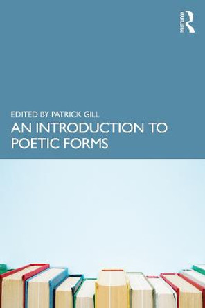 An Introduction to Poetic Forms by Patrick Gill