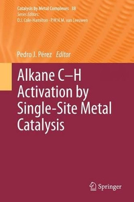 Alkane C-H Activation by Single-Site Metal Catalysis by Pedro J. Perez 9789401781879