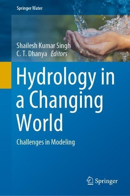 Hydrology in a Changing World: Challenges in Modeling by Shailesh Kumar Singh 9783030021962