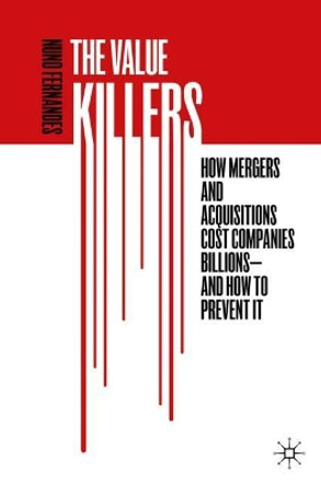 The Value Killers: How Mergers and Acquisitions Cost Companies Billions—And How to Prevent It by Nuno Fernandes 9783030122188