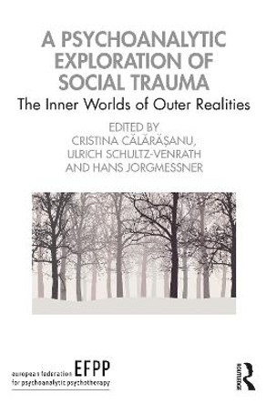 A Psychoanalytic Exploration of Social Trauma: The Inner Worlds of Outer Realities by Cristina Călărășanu