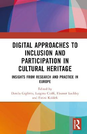 Digital Approaches to Inclusion and Participation in Cultural Heritage: Insights from Research and Practice in Europe by Danilo Giglitto