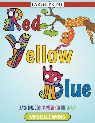 Red, Yellow, Blue: Learning Colors with Sid the Snake by Michelle Wong 9781680328943